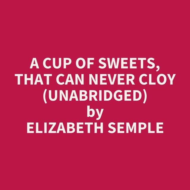 A Cup of Sweets, that Can Never Cloy (Unabridged): optional