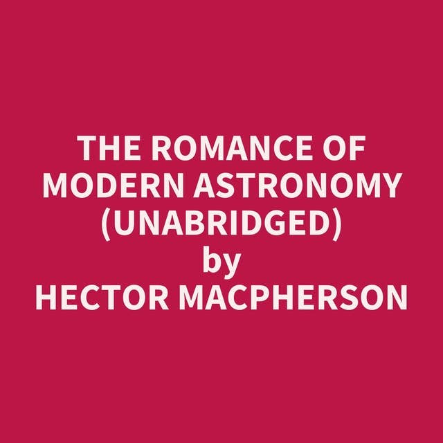 The Romance of Modern Astronomy (Unabridged): optional