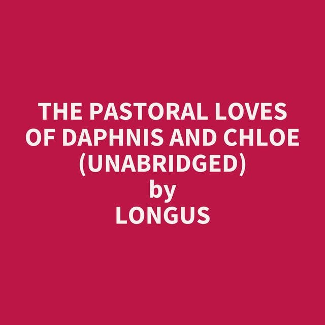 The pastoral loves of Daphnis and Chloe (Unabridged): optional
