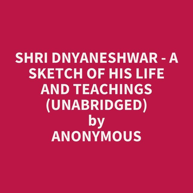 Shri Dnyaneshwar - A Sketch Of His Life And Teachings (Unabridged): optional