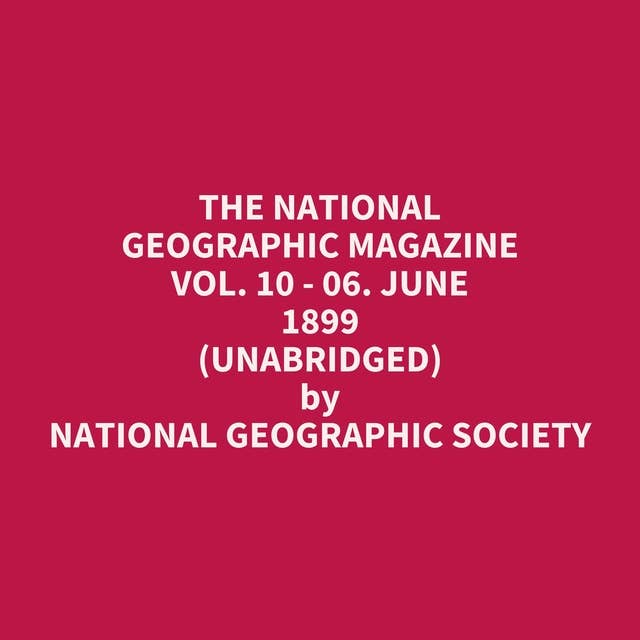 The National Geographic Magazine Vol. 10 - 06. June 1899 (Unabridged): optional