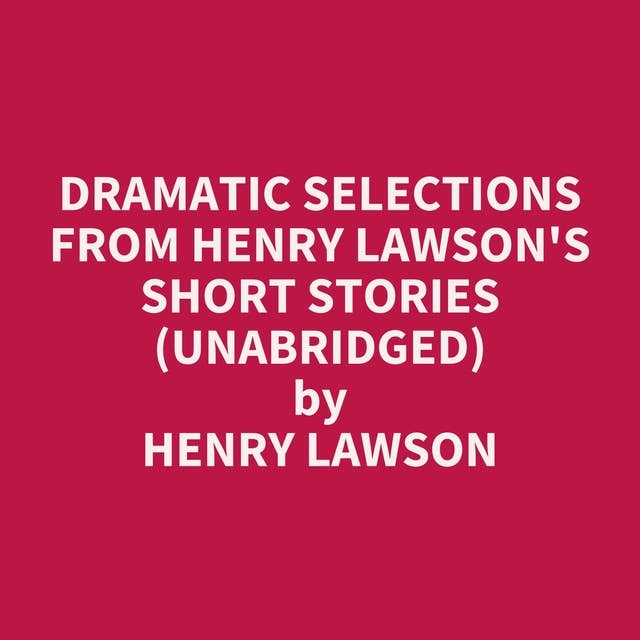 Dramatic Selections from Henry Lawson's Short Stories (Unabridged): optional