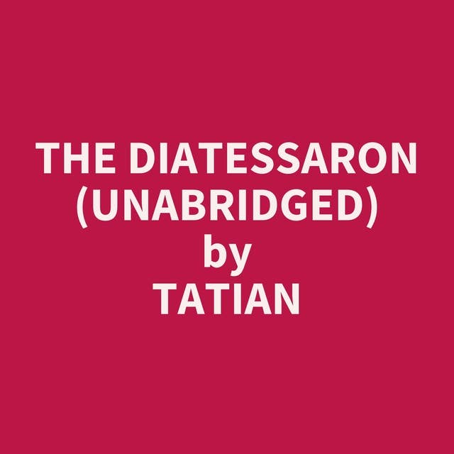 The Diatessaron (Unabridged): optional