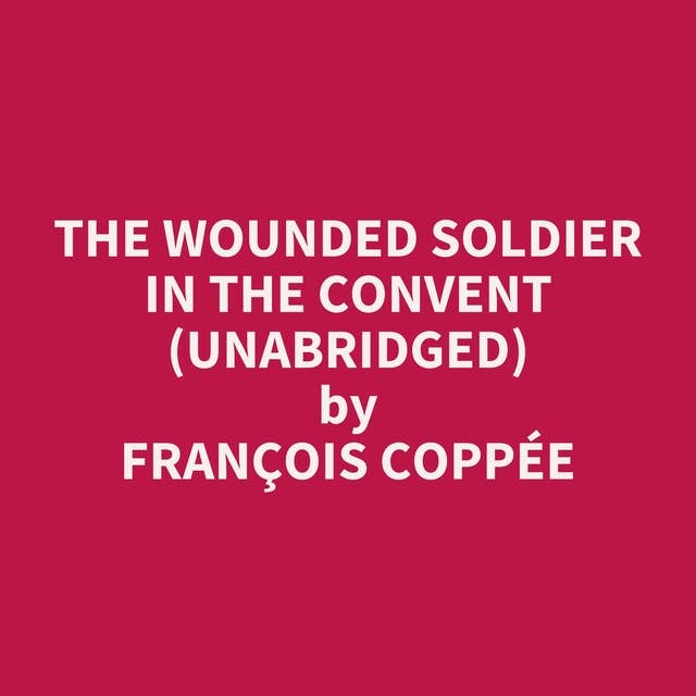 The Wounded Soldier in the Convent (Unabridged): optional
