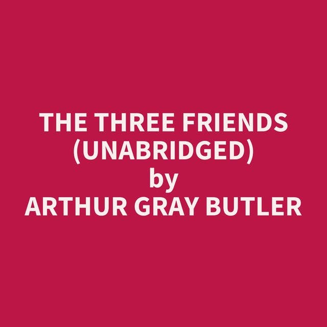The Three Friends (Unabridged): optional
