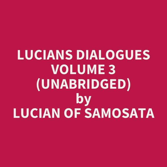 Lucians Dialogues Volume 3 (Unabridged): optional