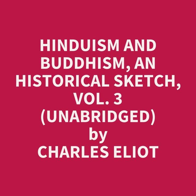 Hinduism and Buddhism, An Historical Sketch, Vol. 3 (Unabridged): optional