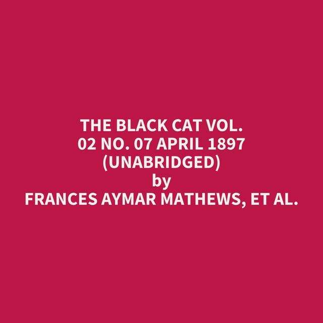 The Black Cat Vol. 02 No. 07 April 1897 (Unabridged): optional