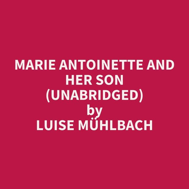 Marie Antoinette and Her Son (Unabridged): optional