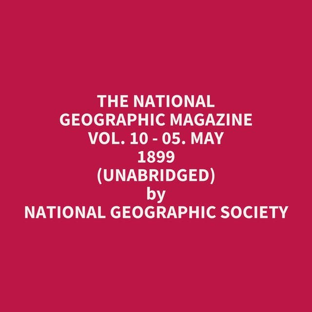 The National Geographic Magazine Vol. 10 - 05. May 1899 (Unabridged): optional