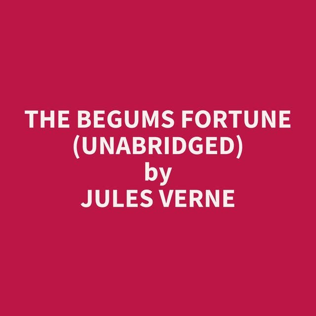 The Begums Fortune (Unabridged): optional