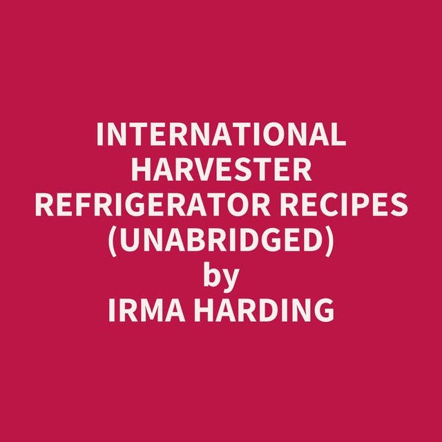 International Harvester Refrigerator Recipes (Unabridged): optional