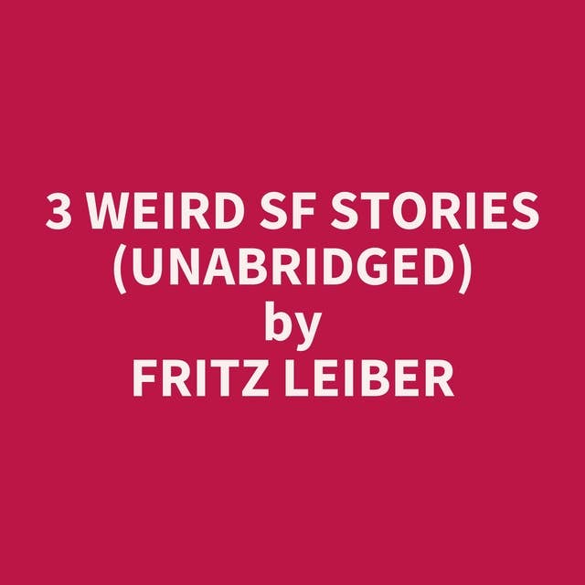 3 Weird SF Stories (Unabridged): optional