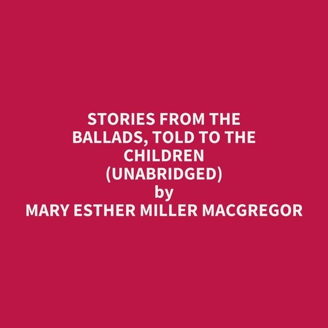 Stories from the Ballads, Told to the Children (Unabridged): optional