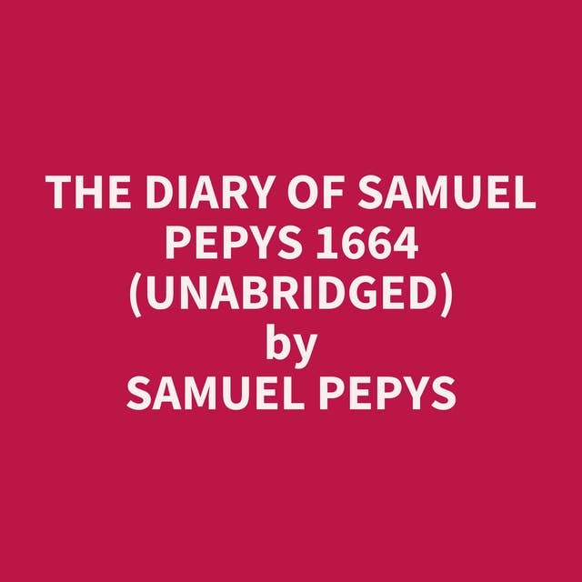 The Diary of Samuel Pepys 1664 (Unabridged): optional