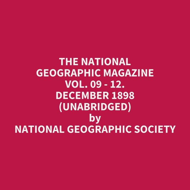 The National Geographic Magazine Vol. 09 - 12. December 1898 (Unabridged): optional