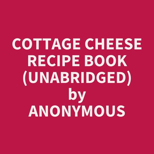 Cottage Cheese Recipe Book (Unabridged): optional