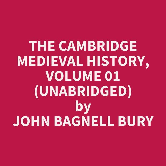 The Cambridge Medieval History, Volume 01 (Unabridged): optional