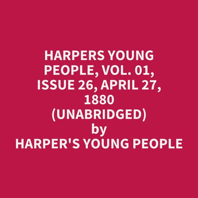 Harpers Young People, Vol. 01, Issue 26, April 27, 1880 (Unabridged): optional