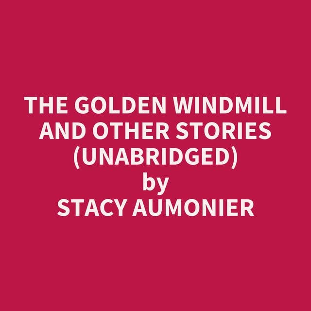The Golden Windmill and Other Stories (Unabridged): optional