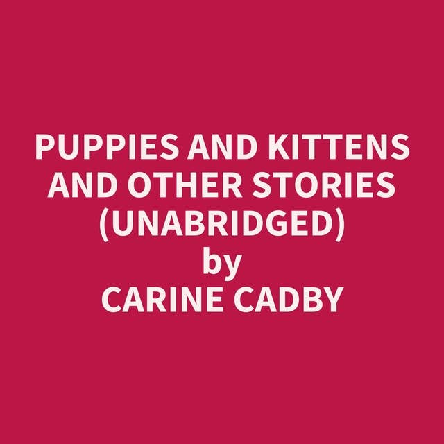 Puppies and kittens and other stories (Unabridged): optional