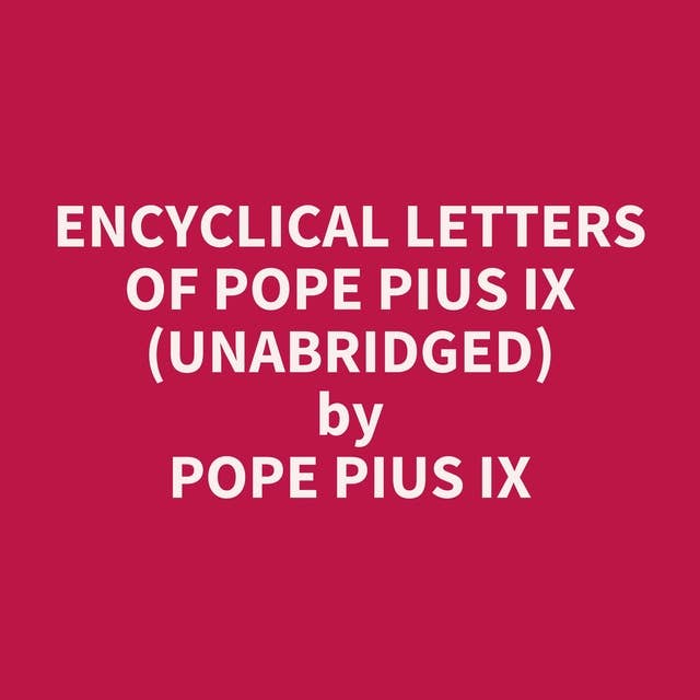 Encyclical Letters of Pope Pius IX (Unabridged): optional