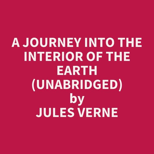 A Journey into the Interior of the Earth (Unabridged): optional