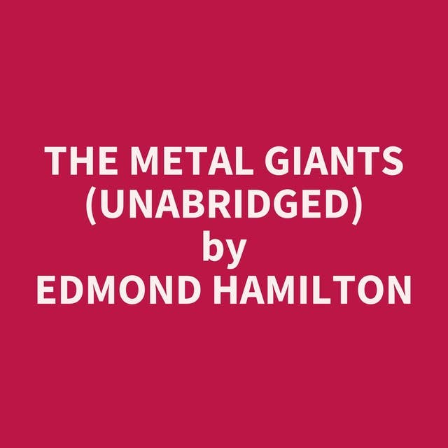 The Metal Giants (Unabridged): optional