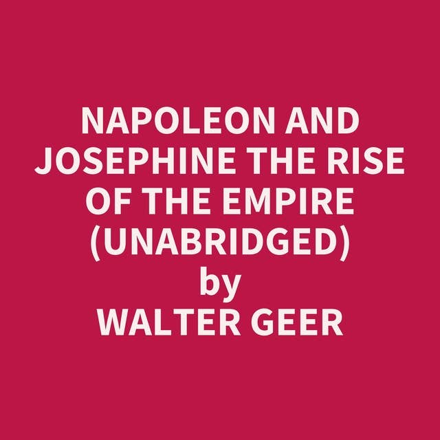Napoleon and Josephine The Rise of the Empire (Unabridged): optional