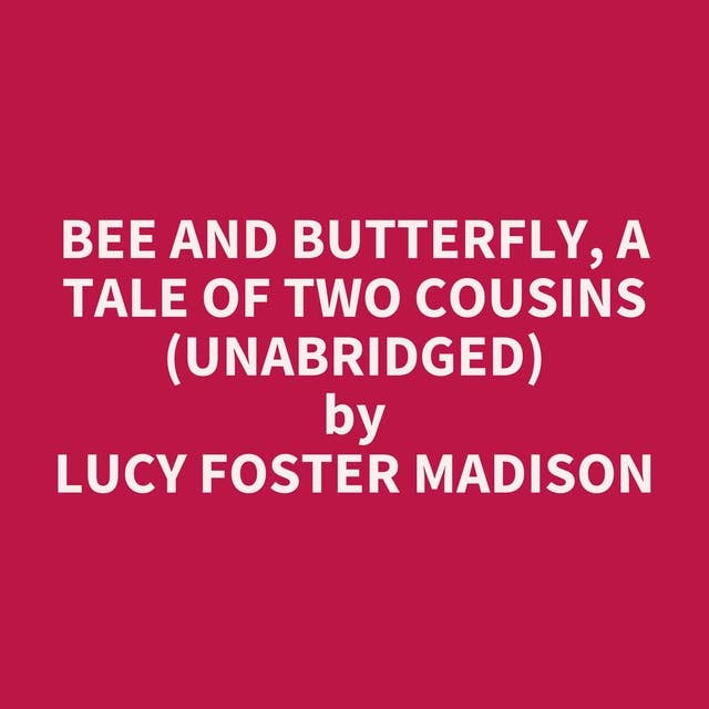 Bee and Butterfly, A Tale of Two Cousins (Unabridged): optional