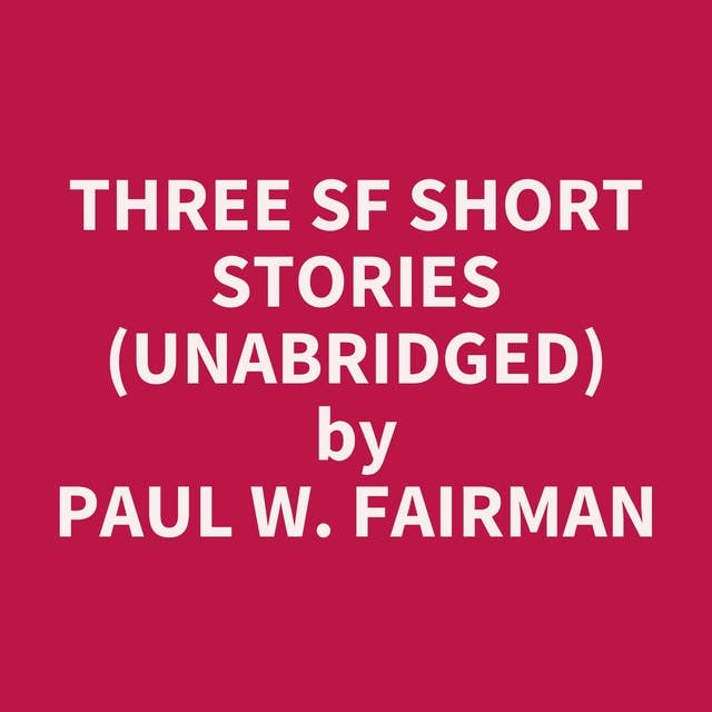 Three SF Short Stories (Unabridged): optional