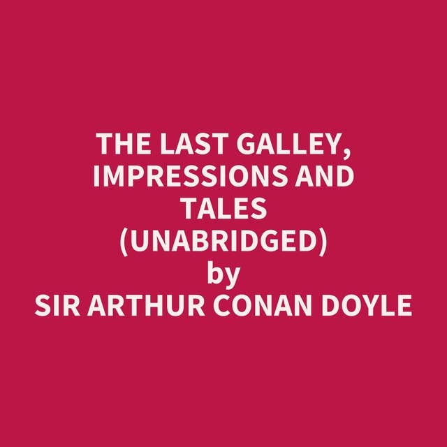 The Last Galley, Impressions and Tales (Unabridged): optional