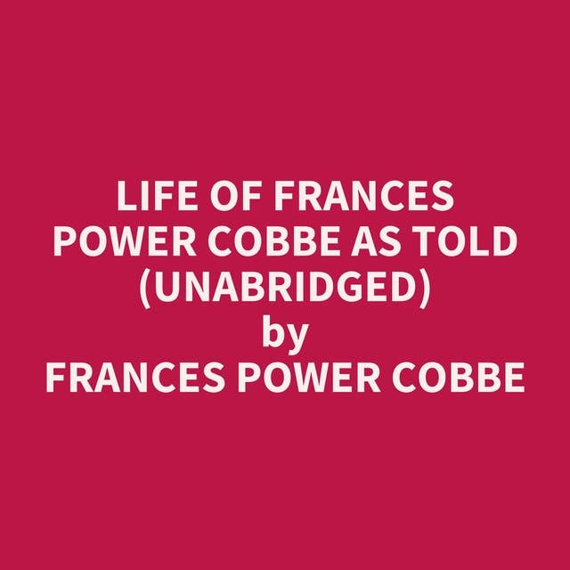 Life of Frances Power Cobbe as Told (Unabridged): optional