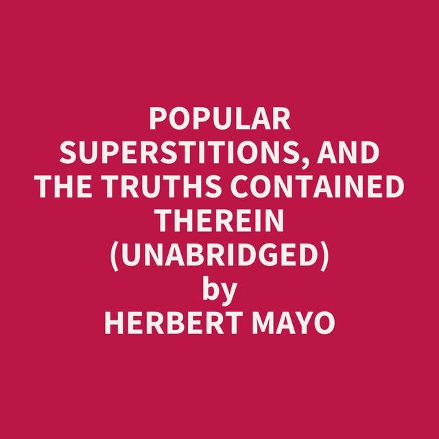 Popular Superstitions, and the Truths Contained Therein (Unabridged): optional
