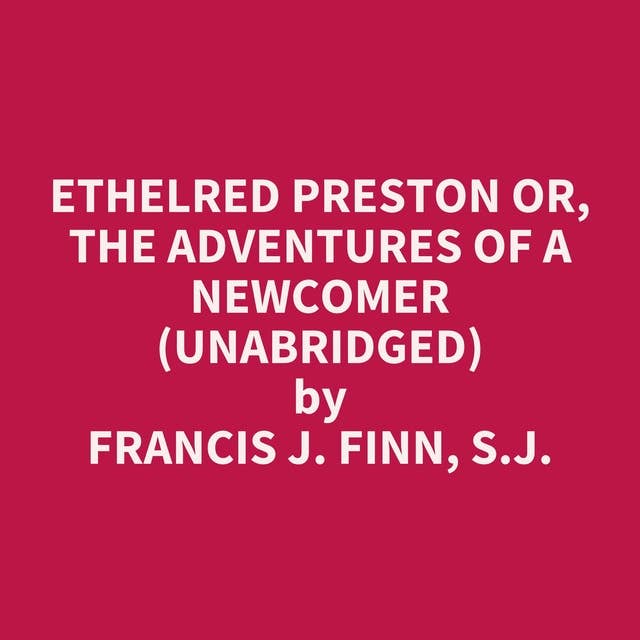 Ethelred Preston or, The Adventures of a Newcomer (Unabridged): optional