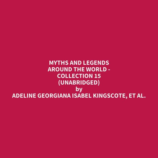 Myths and Legends Around the World - Collection 15 (Unabridged): optional
