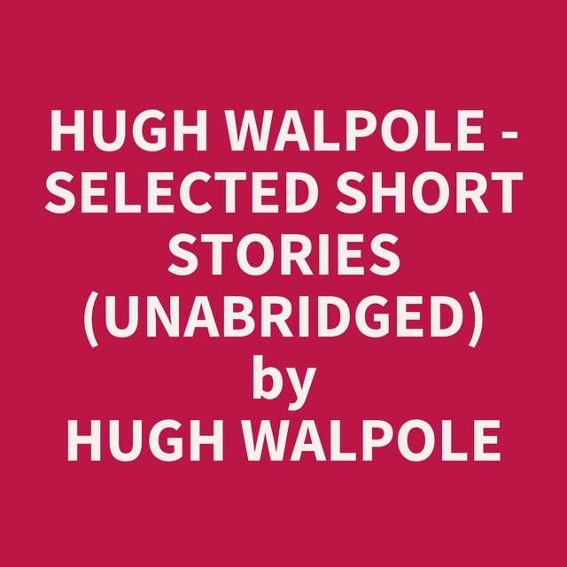 Hugh Walpole - Selected Short Stories (Unabridged): optional
