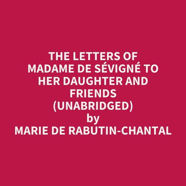 The Letters of Madame de Sévigné to Her Daughter and Friends (Unabridged): optional
