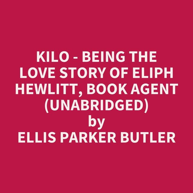 Kilo - Being the Love Story of Eliph Hewlitt, Book Agent (Unabridged): optional