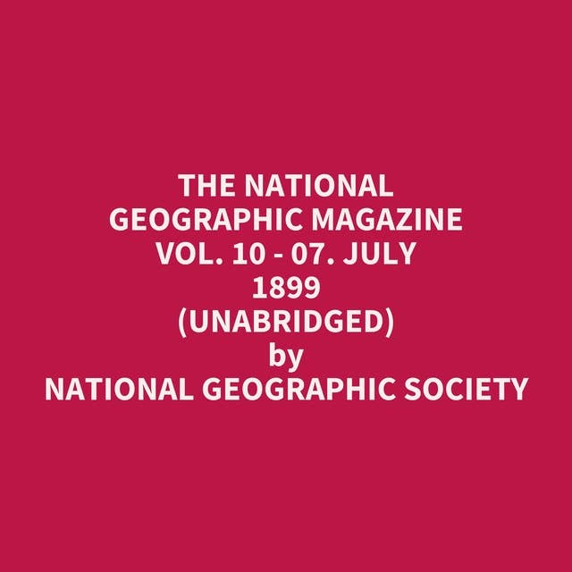 The National Geographic Magazine Vol. 10 - 07. July 1899 (Unabridged): optional