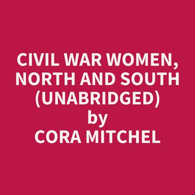 Civil War Women, North And South (Unabridged): optional