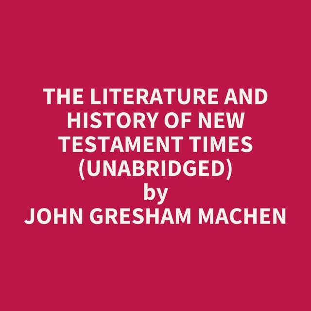 The Literature and History of New Testament Times (Unabridged): optional