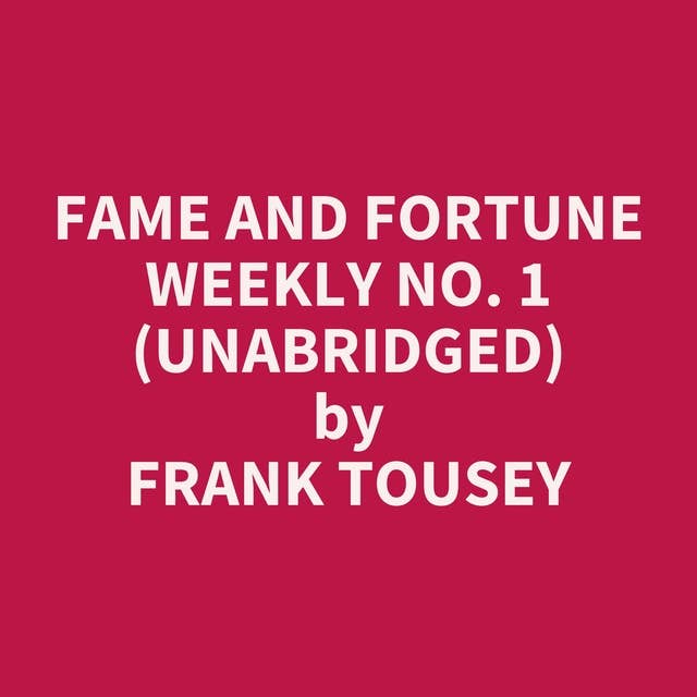 Fame and Fortune Weekly No. 1 (Unabridged): optional