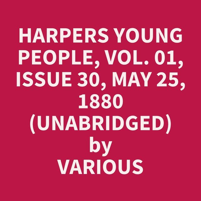 Harpers Young People, Vol. 01, Issue 30, May 25, 1880 (Unabridged): optional