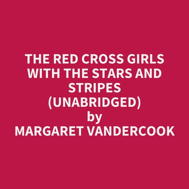 The Red Cross Girls with the Stars and Stripes (Unabridged): optional