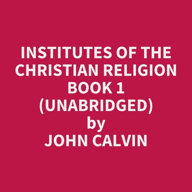 Institutes Of The Christian Religion Book 1 (Unabridged): optional
