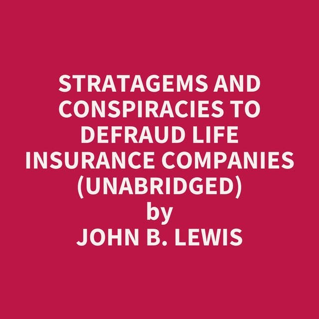 Stratagems and Conspiracies to Defraud Life Insurance Companies (Unabridged): optional