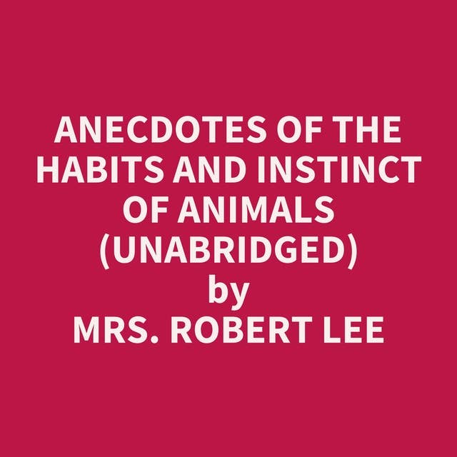 Anecdotes of the Habits and Instinct of Animals (Unabridged): optional