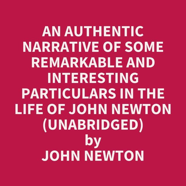 An Authentic Narrative of Some Remarkable and Interesting Particulars in the Life of John Newton (Unabridged): optional