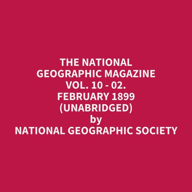 The National Geographic Magazine Vol. 10 - 02. February 1899 (Unabridged): optional